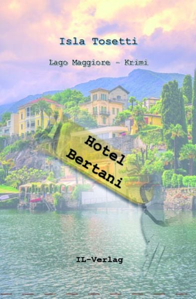 Hotel Bertani, Taschenbuch von Isla Tosetti, IL-Verlag GmbH, 978-3-907237-61-8
