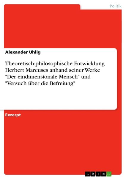 Produktbild: Theoretisch-philosophische Entwicklung Herbert Marcuses anhand seiner Werke "Der eindimensionale Mensch" und "Versuch &uuml;ber die Befreiung"