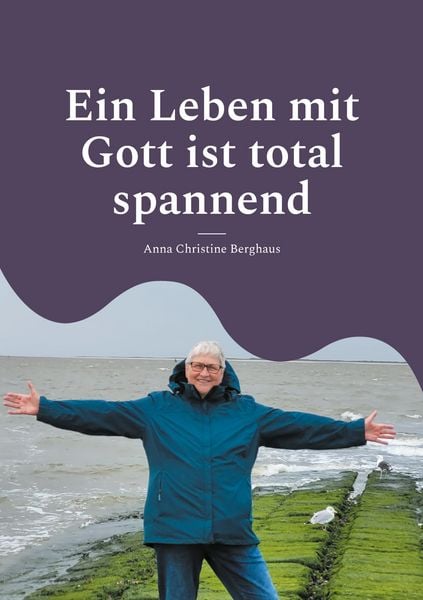 Ein Leben mit Gott ist total spannend, Taschenbuch von Anna Christine Berghaus, BoD – Books on Demand, 9783759733610