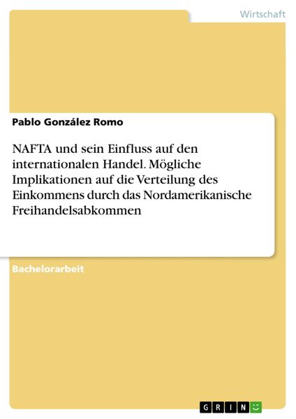 Produktbild: NAFTA und sein Einfluss auf den internationalen Handel. M&ouml;gliche Implikationen auf die Verteilung des Einkommens durch das Nordamerikanische Freihande