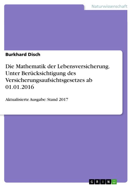 Produktbild: Die Mathematik der Lebensversicherung. Unter Ber&uuml;cksichtigung des Versicherungsaufsichtsgesetzes ab 01.01.2016