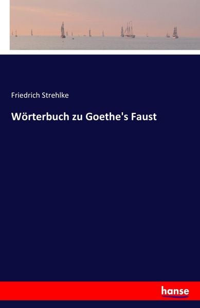 Wörterbuch zu Goethe's Faust, Taschenbuch von Friedrich Strehlke, Hansebooks, 978-3-7411-2485-3
