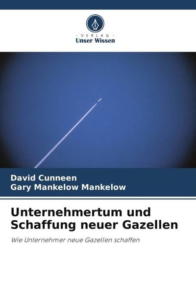 Unternehmertum und Schaffung neuer Gazellen, Taschenbuch von David Cunneen , Gary Mankelow Mankelow, Verlag Unser Wissen, 9786203334760