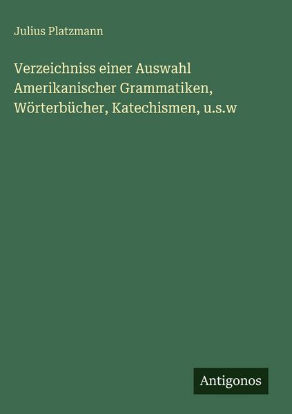 Produktbild: Verzeichniss einer Auswahl Amerikanischer Grammatiken, W&ouml;rterb&uuml;cher, Katechismen, u.s.w