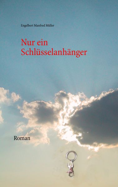 Nur ein Schlüsselanhänger, Taschenbuch von Engelbert Manfred Müller, BoD – Books on Demand, 9783741253157