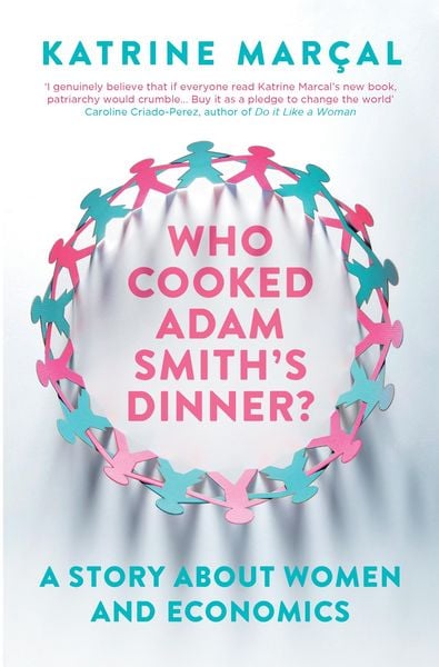 Who Cooked Adam Smith's Dinner?, Taschenbuch von Katrine Marcal, Granta Books, 978-1-84627-566-1