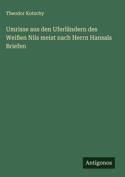 Produktbild: Umrisse aus den Uferl&auml;ndern des Wei&szlig;en Nils meist nach Herrn Hansals Briefen