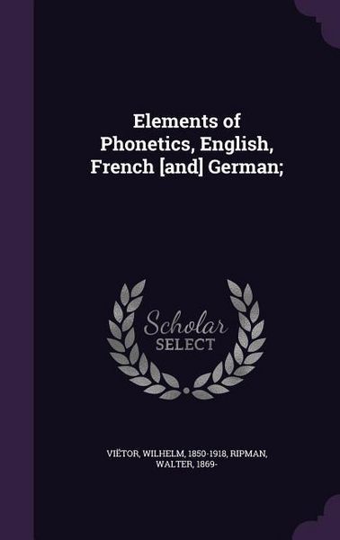 Produktbild: Elements of Phonetics, English, French [and] German;