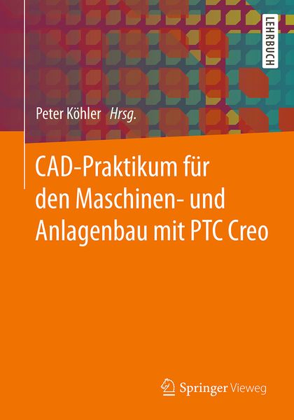 CAD-Praktikum für den Maschinen- und Anlagenbau mit PTC Creo, Taschenbuch von , Springer Fachmedien Wiesbaden GmbH, 9783658153885