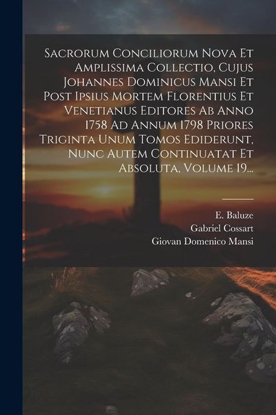 Produktbild: Sacrorum Conciliorum Nova Et Amplissima Collectio, Cujus Johannes Dominicus Mansi Et Post Ipsius Mortem Florentius Et Venetianus Editores Ab Anno 1758