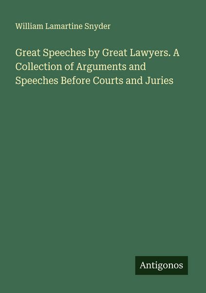 Produktbild: Great Speeches by Great Lawyers. A Collection of Arguments and Speeches Before Courts and Juries