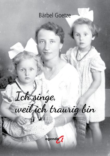 Ich singe, weil ich traurig bin, Taschenbuch von Bärbel Goetze, Agenda Münster, 9783896889409
