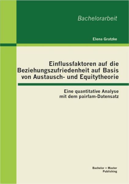 Produktbild: Einflussfaktoren auf die Beziehungszufriedenheit auf Basis von Austausch- und Equitytheorie: Eine quantitative Analyse mit dem pairfam-Datensatz