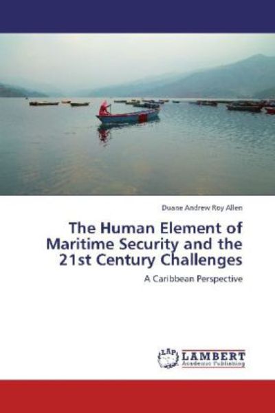 Allen, D: Human Element of Maritime Security and the 21st Ce, Taschenbuch von Duane Andrew Roy Allen, LAP LAMBERT Academic Publishing, 9783659266409