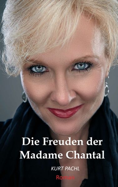 Die Freuden der Madame Chantal, Taschenbuch von Kurt Pachl, Tredition, 9783749709731