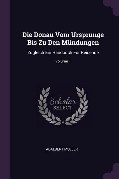 Produktbild: Die Donau Vom Ursprunge Bis Zu Den M&uuml;ndungen
