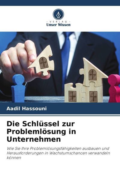 Die Schlüssel zur Problemlösung in Unternehmen, Taschenbuch von Aadil Hassouni, Verlag Unser Wissen, 9786206469612