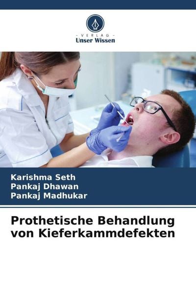 Prothetische Behandlung von Kieferkammdefekten, Taschenbuch von Karishma Seth , Pankaj Dhawan , Pankaj Madhukar, Verlag Unser Wissen, 9786205341117