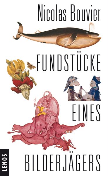 Fundstücke eines Bilderjägers, Gebundene Ausgabe von Nicolas Bouvier, Lenos Verlag, 978-3-85787-477-2