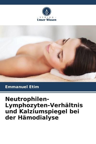 Neutrophilen-Lymphozyten-Verhältnis und Kalziumspiegel bei der Hämodialyse, Taschenbuch von Emmanuel Etim, Verlag Unser Wissen, 9786208262112
