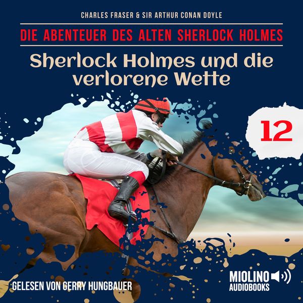 Sherlock Holmes und die verlorene Wette (Die Abenteuer des alten Sherlock Holmes, Folge 12) - Arthur Conan Doyle , Charles Fraser, Audio,