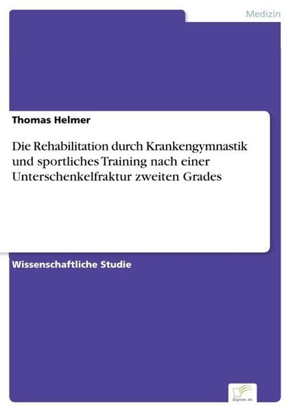 Produktbild: Die Rehabilitation durch Krankengymnastik und sportliches Training nach einer Unterschenkelfraktur zweiten Grades