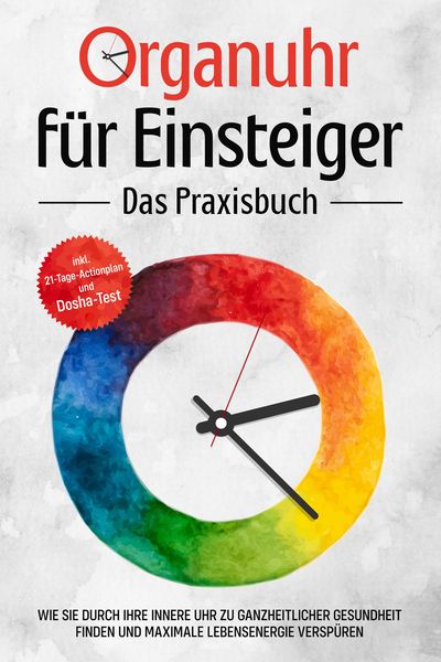Produktbild: Organuhr f&uuml;r Einsteiger - Das Praxisbuch: Wie Sie durch Ihre innere Uhr zu ganzheitlicher Gesundheit finden und maximale Lebensenergie versp&uuml;ren - ink