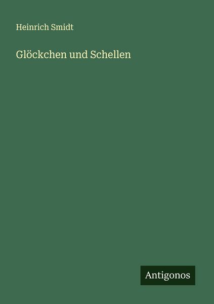 Glöckchen und Schellen, Taschenbuch von Heinrich Smidt, Antigonos Verlag, 9783563309391