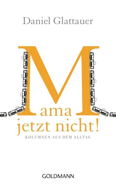 Mama, jetzt nicht! - Kolumnen aus dem Alltag, Taschenbuch von Daniel Glattauer, Goldmann
