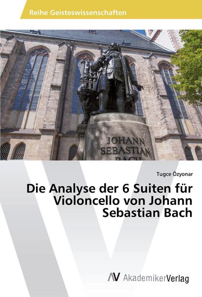 Die Analyse der 6 Suiten für Violoncello von Johann Sebastian Bach