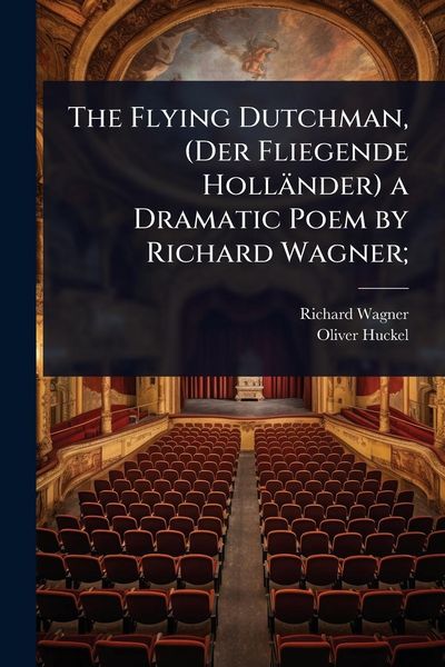 Produktbild: The Flying Dutchman, (Der Fliegende Holl&auml;nder) a Dramatic Poem by Richard Wagner;