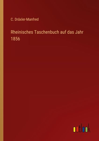 Rheinisches Taschenbuch auf das Jahr 1856, Taschenbuch von C. Dräxler-Manfred, Outlook, 9783368015787