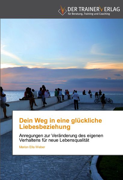 Dein Weg in eine glückliche Liebesbeziehung, Taschenbuch von Marion Ella Weber, Trainerverlag, 9783841750433