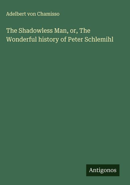 Produktbild: The Shadowless Man, or, The Wonderful history of Peter Schlemihl