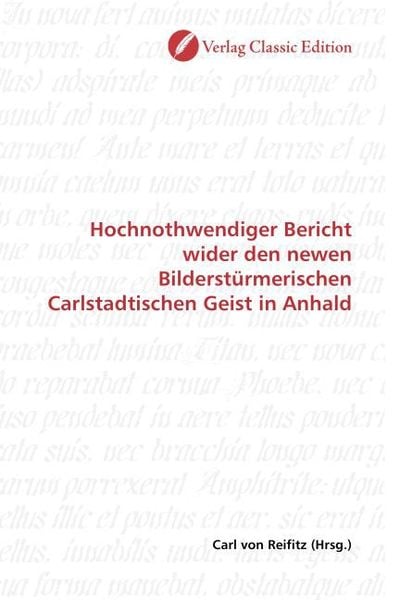 Produktbild: Hochnothwendiger Bericht wider den newen Bilderst&uuml;rmerischen Carlstadtischen Geist in Anhald