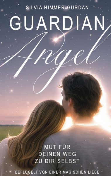 Produktbild: Guardian Angel: Mut f&uuml;r deinen Weg zu dir selbst, befl&uuml;gelt von einer magischen Liebesgeschichte.