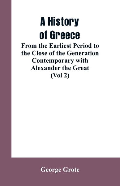 Produktbild: A History of Greece, From the Earliest Period to the Close of the Generation Contemporary with Alexander the Great (Vol 2)
