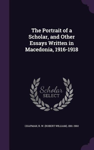Produktbild: The Portrait of a Scholar, and Other Essays Written in Macedonia, 1916-1918