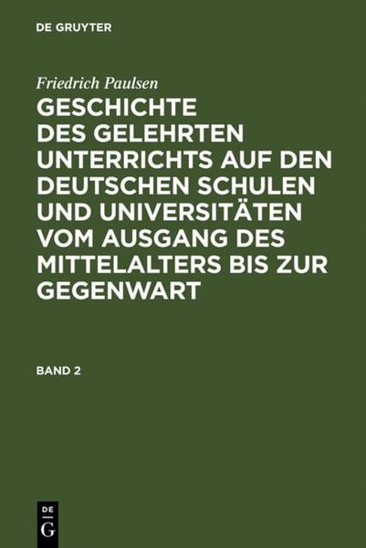 Produktbild: Geschichte des gelehrten Unterrichts auf den deutschen Schulen und Universit&auml;ten vom Ausgang des Mittelalters bis zur Gegenwart. Band 2