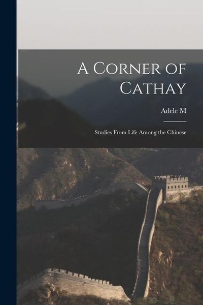 Produktbild: A Corner of Cathay: Studies From Life Among the Chinese