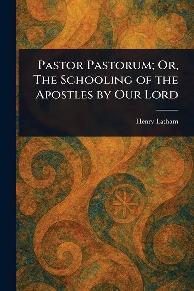 Produktbild: Pastor Pastorum; Or, The Schooling of the Apostles by Our Lord