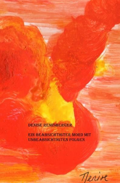 Ein beabsichtigter Mord mit unbeabsichtigten Folgen, Taschenbuch von Denise Remisberger, Epubli, 9783748576686