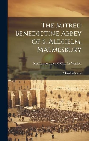 Produktbild: The Mitred Benedictine Abbey of S. Aldhelm, Malmesbury