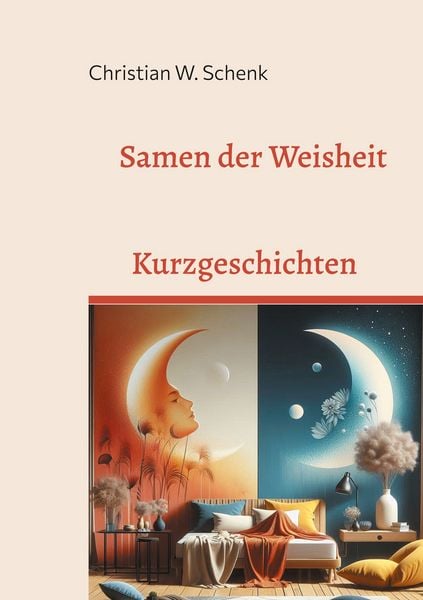 Samen der Weisheit, Taschenbuch von Christian W. Schenk, BoD – Books on Demand, 9783769300697