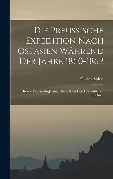 Produktbild: Die Preussische Expedition nach Ostasien w&auml;hrend der Jahre 1860-1862