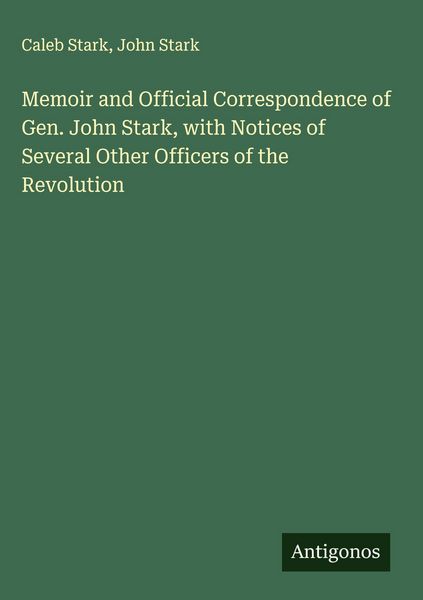 Produktbild: Memoir and Official Correspondence of Gen. John Stark, with Notices of Several Other Officers of the Revolution