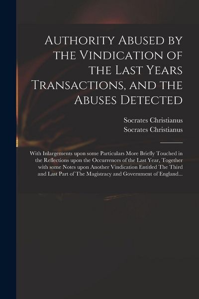 Produktbild: Authority Abused by the Vindication of the Last Years Transactions, and the Abuses Detected
