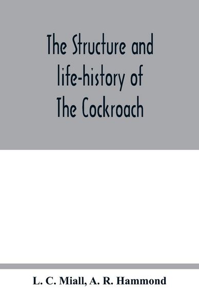 Produktbild: The structure and life-history of The Cockroach (Periplaneta Orientalis) An Introduction to the Study of Insects