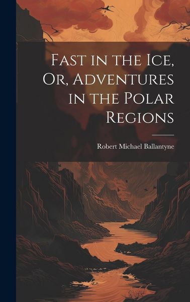 Produktbild: Fast in the Ice, Or, Adventures in the Polar Regions