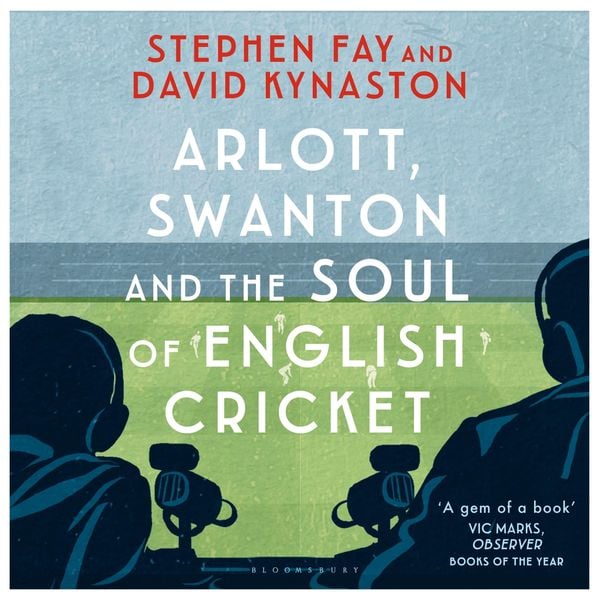 Arlott, Swanton and the Soul of English Cricket